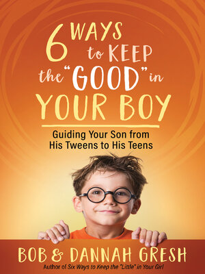 cover image of Six Ways to Keep the "Good" in Your Boy